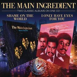 I Only Have Eyes For You / Shame On The World - The Main Ingredient