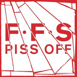 Piss Off - FFS