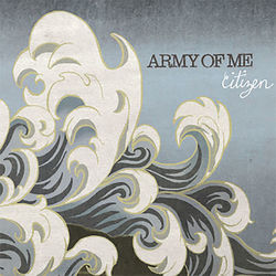 Citizen - Army Of Me