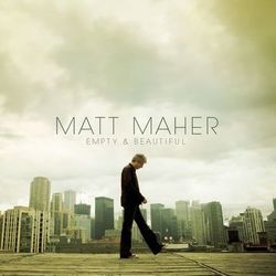 Empty And Beautiful - Matt Maher