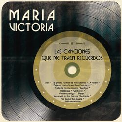 Las Canciones Que Me Traen Recuerdos... - María Victoria