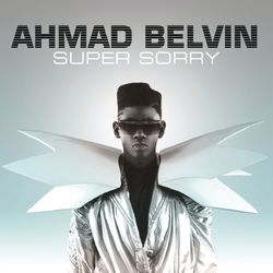 Super Sorry - Ahmad Belvin