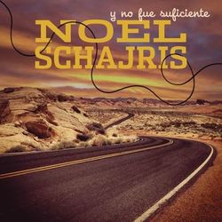 Y No Fue Suficiente - Noel Schajris