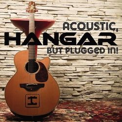 Acoustic, But Plugged In! - Hangar