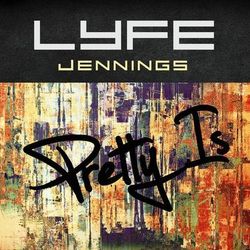 Pretty Is - Lyfe Jennings
