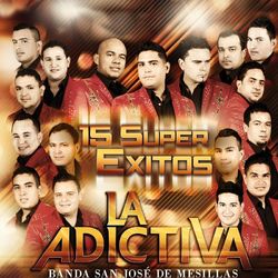 15 Super Exitos - La Adictiva Banda San José de Mesillas