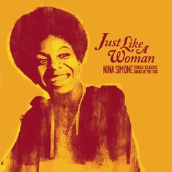 Just Like A Woman: Nina Simone Sings Classic Songs Of The '60s - Nina Simone
