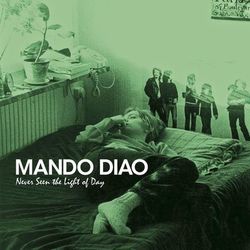 Never Seen The Light Of Day - Mando Diao