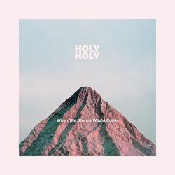 When the Storms Would Come - Holy Holy