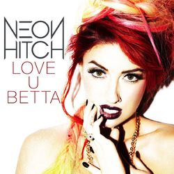 Love U Betta - Neon Hitch