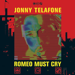 Romeo Must Cry - Jonny Telafone