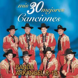 Mis 30 Mejores Canciones - Banda Arkangel R-15