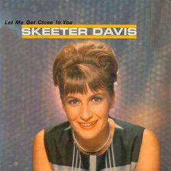Let Me Get Close To - Skeeter Davis