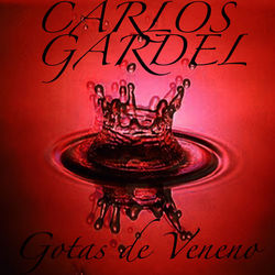 Gotas De Veneno - Carlos Gardel