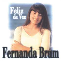 Fernanda Brum - Feliz De Vez