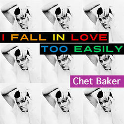 I Fall in Love Too Easily - Chet Baker