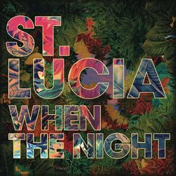 St. Lucia - When The Night