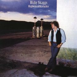 Highways And Heartaches - Ricky Skaggs