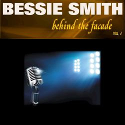 Behind the Facade - Bessie Smith, Vol. 2 - Bessie Smith