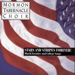 Stars and Stripes Forever ! - The Mormon Tabernacle Choir sings March Favorites and College Songs - The Mormon Tabernacle Choir