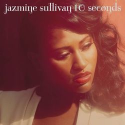10 Seconds - Jazmine Sullivan
