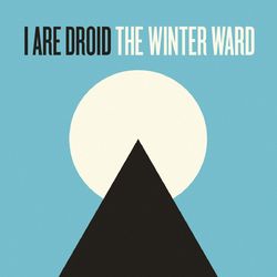 The Winter Ward - I Are Droid