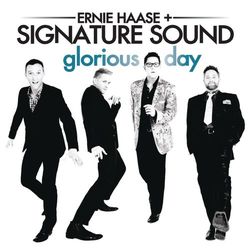 Glorious Day - Ernie Haase and Signature Sound