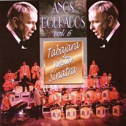 Anos Dourados, Vol. 6 - Tabajara Visita Sinatra - Orquestra Tabajara