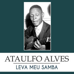 Leva Meu Samba - Ataulfo Alves