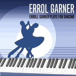 Erroll Garner Plays For Dancing - Erroll Garner