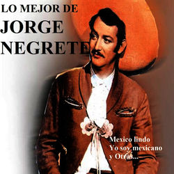 Lo Mejor de Jorge Negrete - Jorge Negrete