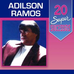 20 Super Sucessos: Adilson Ramos - Adilson Ramos