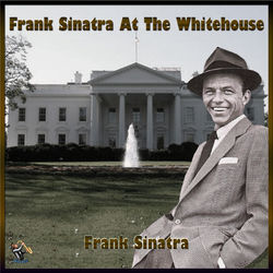 Frank Sinatra At The Whitehouse