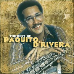 The Best Of Paquito D'Rivera - Paquito D'Rivera