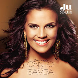 Em Cada Canto Um Samba - Ju Moraes