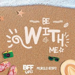 Be With Me - BFF Girls