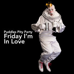 Friday I'm in Love - The Boss Style - Puddles Pity Party