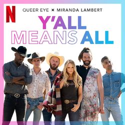 Y'all Means All (from Season 6 of Queer Eye) - Miranda Lambert