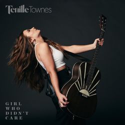 Girl Who Didn't Care - Tenille Townes