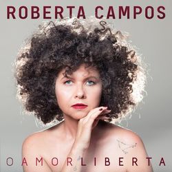 O Amor Liberta (Roberta Campos)