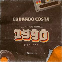 Olha Eu Aqui 1990 e Poucos - Eduardo Costa
