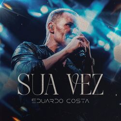 Sua Vez - Eduardo Costa