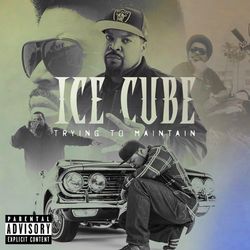 Trying To Maintain - Ice Cube
