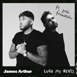 Lose My Mind (feat. Josh Franceschi) - James Arthur