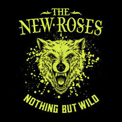 Nothing But Wild - The New Roses