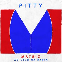 Matriz Ao Vivo Na Bahia (Ao Vivo Deluxe Edition) - Pitty