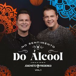No Sentimento Do Álcool (Ao Vivo / Vol. 1) - João Neto e Frederico