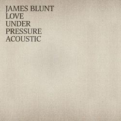Love Under Pressure (Acoustic) - James Blunt