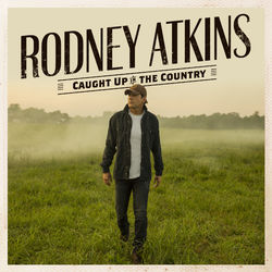 Caught Up In The Country - Rodney Atkins