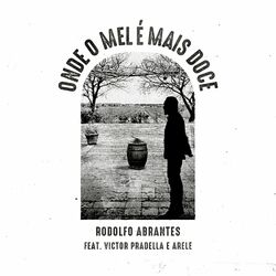 ONDE O MEL É MAIS DOCE - Rodolfo Abrantes